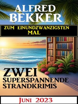 cover image of Zum einundzwanzigsten Mal zwei superspannende Strandkrimis Juni 2023